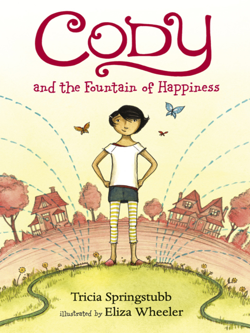 Title details for Cody and the Fountain of Happiness by Tricia Springstubb - Available